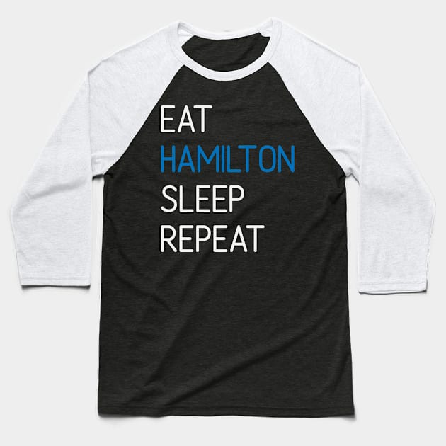 Eat Sleep Hamilton Repeat - Funny Hamilton Baseball T-Shirt by ahmed4411